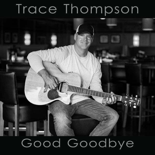 Trace Thompson - Good Goodbye Trace Thompson - Good Goodbye