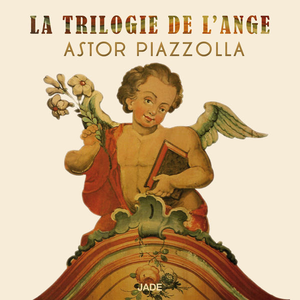 Astor Piazzolla|La trilogie de l'ange Astor Piazzolla|La trilogie de l'ange