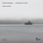 Alexei Lubimov Silvestrov: ...Flowering Over Lethe...