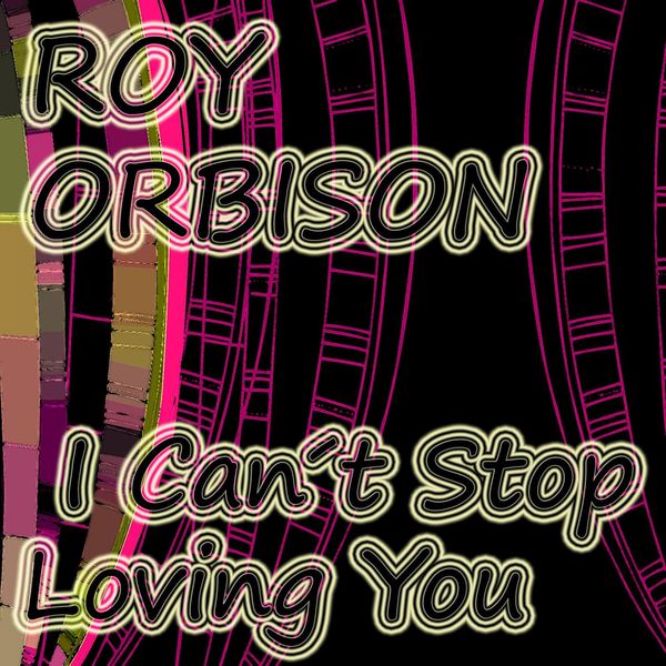 Roy Orbison|I Can´t Stop Loving You Roy Orbison|I Can´t Stop Loving You