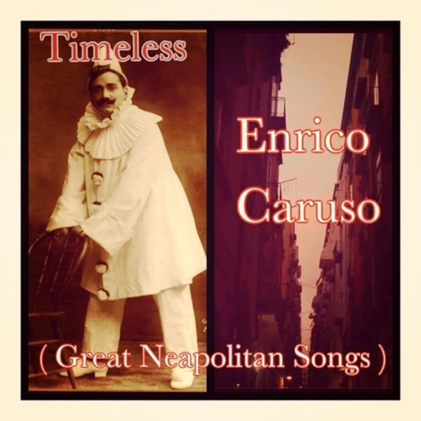 Enrico Caruso - Timeless (Great neapolitan songs) Enrico Caruso - Timeless (Great neapolitan songs)
