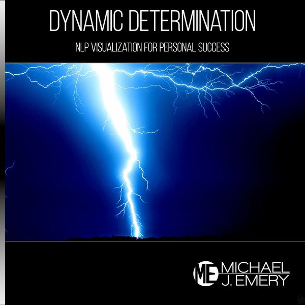 Michael J. Emery|Dynamic Determination: Nlp Visualization for Personal Success