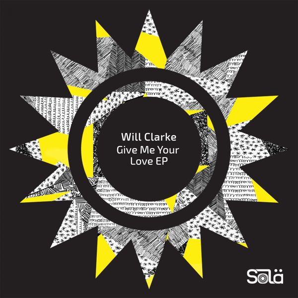 Will Clarke - Give Me Your Love - EP Will Clarke - Give Me Your Love - EP