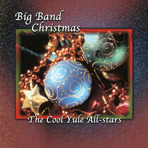 The Cool Yule All-Stars|Big Band Christmas