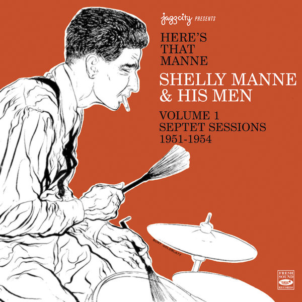 Shelly Manne - Here's That Manne, Vol. 1 - Septet Sessions 1951-1954 Shelly Manne - Here's That Manne, Vol. 1 - Septet Sessions 1951-1954