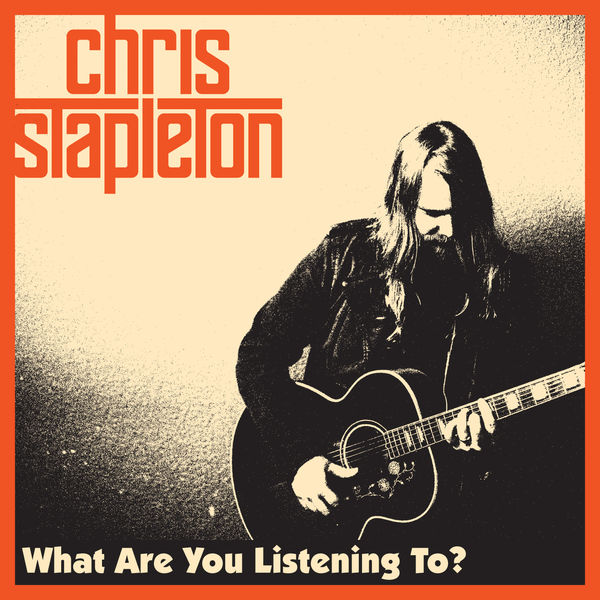 Chris Stapleton|What Are You Listening To? (Album Version) Chris Stapleton|What Are You Listening To? (Album Version)