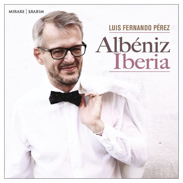 Luis Fernando Perez|Albéniz: Iberia Luis Fernando Perez|Albéniz: Iberia