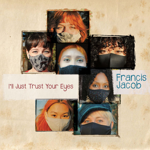 Francis Jacob|I'll Just Trust Your Eyes