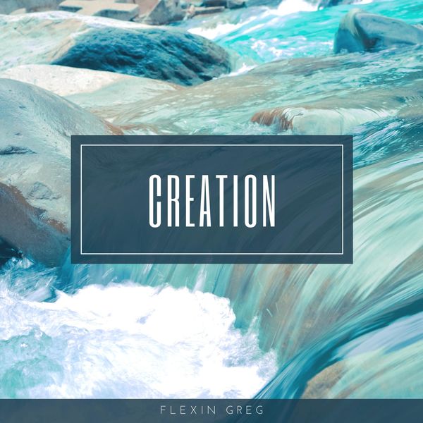Creation|Flexin Greg Creation|Flexin Greg