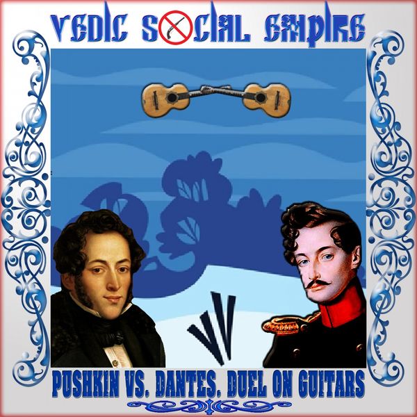 Vedic Social Empire - Pushkin vs. Dantes. Duel on Guitars Vedic Social Empire - Pushkin vs. Dantes. Duel on Guitars