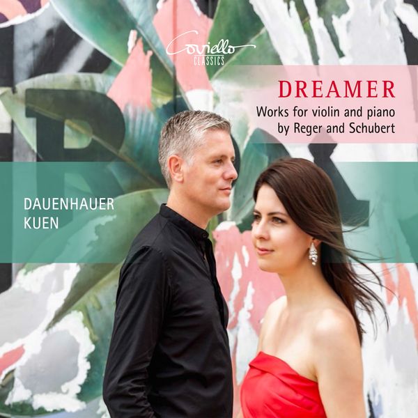 Anna Sophie Dauenhauer, Lukas Maria Kuen - Dreamer (Works for Violin and Piano by Reger and Schubert) Anna Sophie Dauenhauer, Lukas Maria Kuen - Dreamer (Works for Violin and Piano by Reger and Schubert)