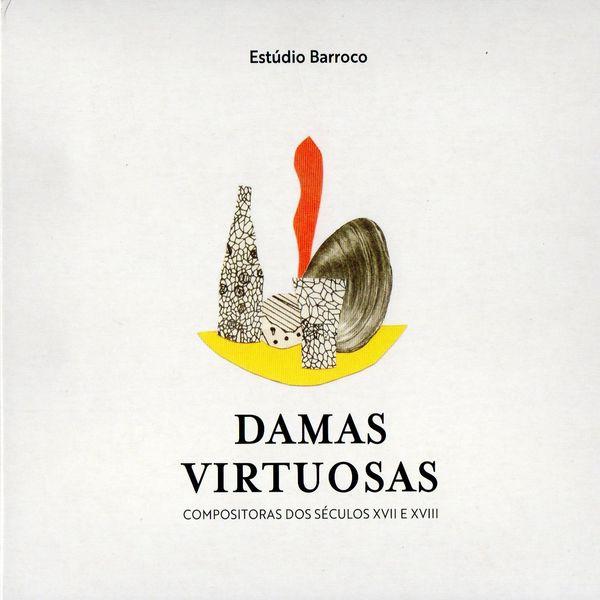 Sueli Helena de Miranda - Damas Virtuosas: Compositoras dos Séculos XVII e XVIII Sueli Helena de Miranda - Damas Virtuosas: Compositoras dos Séculos XVII e XVIII