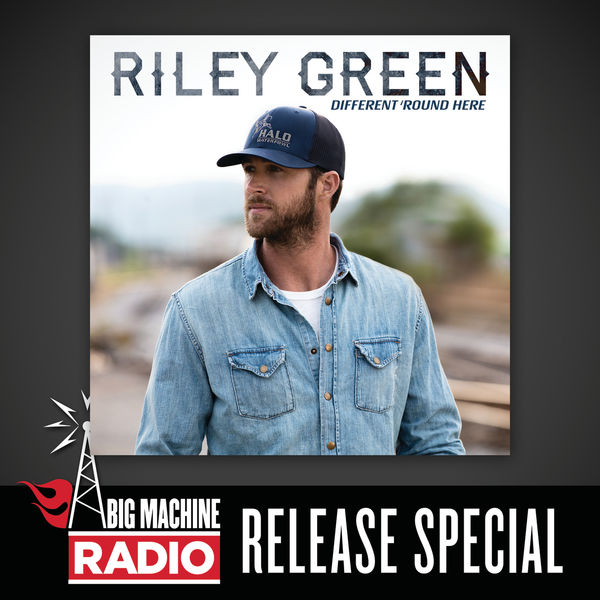 Riley Green|Different 'Round Here (Big Machine Radio Release Special)