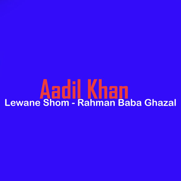 Aadil Khan|Lewane Shom - Rahman Baba Ghazal Aadil Khan|Lewane Shom - Rahman Baba Ghazal