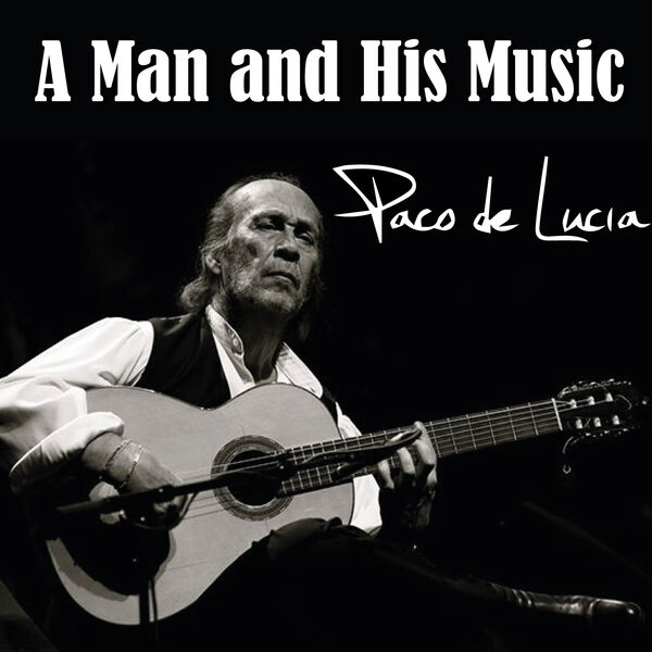 Paco de Lucía|A man and his music (Paco de Lucia) Paco de Lucía|A man and his music (Paco de Lucia)