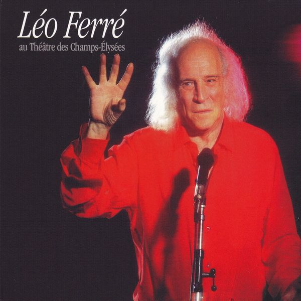 Léo Ferré - Au théâtre des champs élysées Léo Ferré - Au théâtre des champs élysées