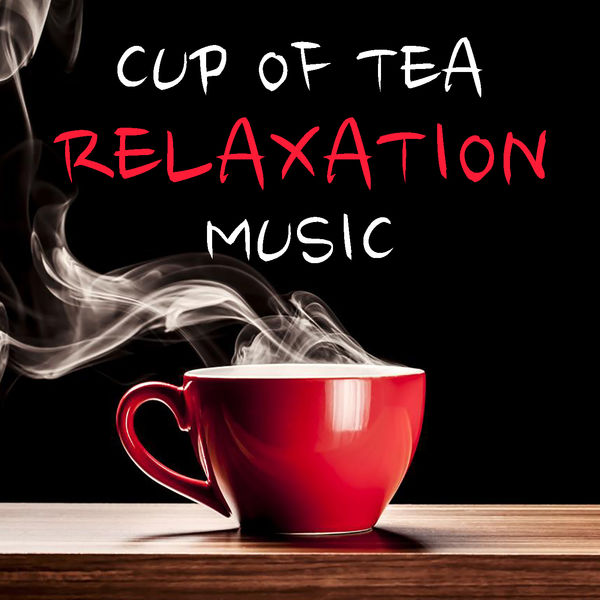 Various Artists - Cup Of Tea Relaxation Music Various Artists - Cup Of Tea Relaxation Music