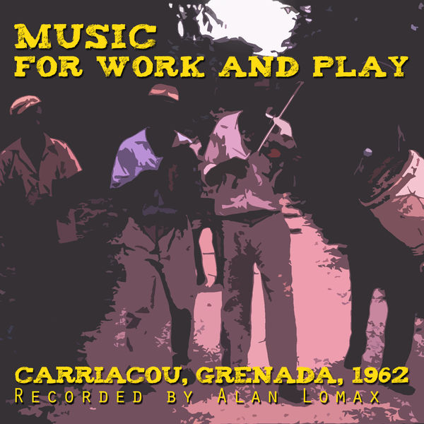 Various Artists - Music for Work and Play: Carriacou 1962 Various Artists - Music for Work and Play: Carriacou 1962