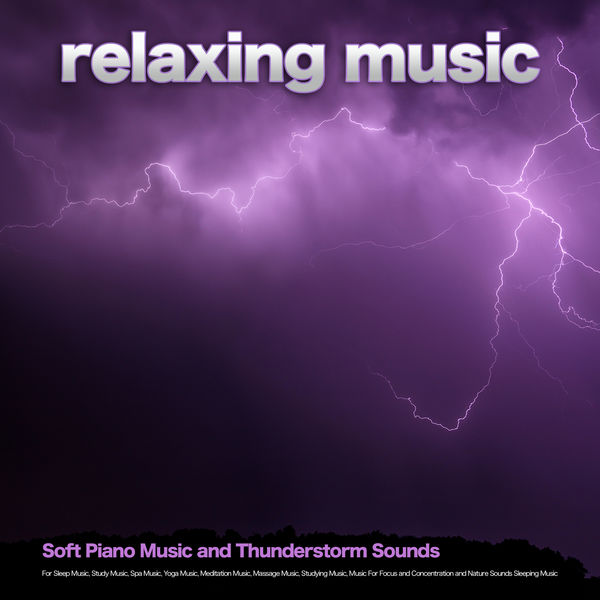 Relaxing Music - Relaxing Music: Soft Piano Music and Thunderstorm Sounds For Sleep Music, Study Music, Spa Music, Yoga Music, Meditation Music, Massage Music, Studying Music, Music For Focus and Concentration and Nature Sounds Sleeping Music Relaxing Music - Relaxing Music: Soft Piano Music and Thunderstorm Sounds For Sleep Music, Study Music, Spa Music, Yoga Music, Meditation Music, Massage Music, Studying Music, Music For Focus and Concentration and Nature Sounds Sleeping Music