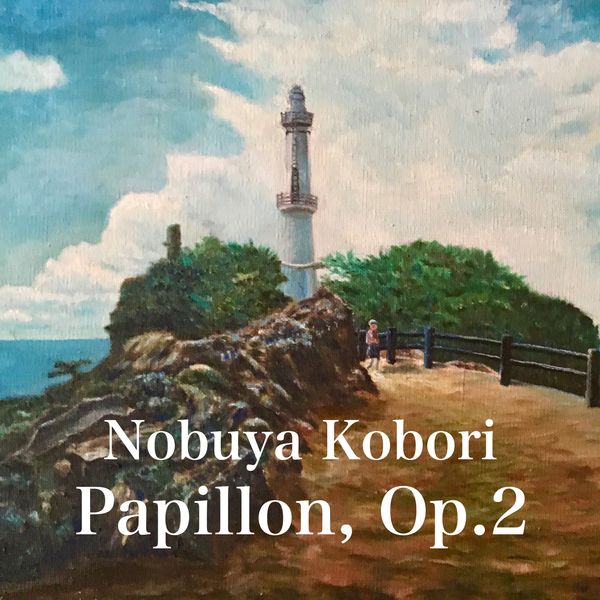 NOBUYA KOBORI - Papillons, Op. 2 (Concert Piano Version) NOBUYA KOBORI - Papillons, Op. 2 (Concert Piano Version)