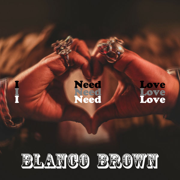 Blanco Brown|I Need Love Blanco Brown|I Need Love