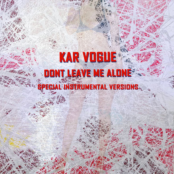 Kar Vogue - Dont Leave Me Alone (Special Instrumental Versions) Kar Vogue - Dont Leave Me Alone (Special Instrumental Versions)