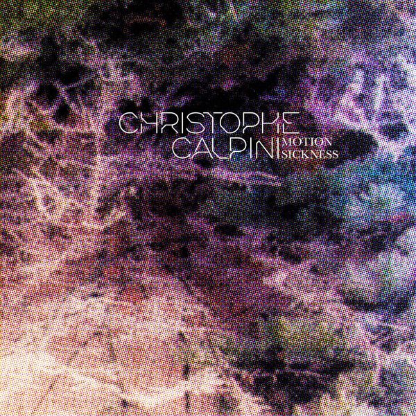 Christophe Calpini - Motion Sickness Christophe Calpini - Motion Sickness