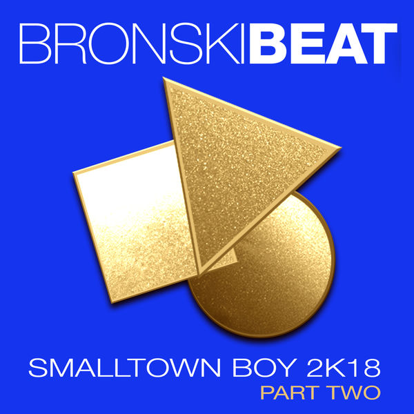 Bronski Beat - Smalltown Boy 2k18 Part 2 - EP Bronski Beat - Smalltown Boy 2k18 Part 2 - EP