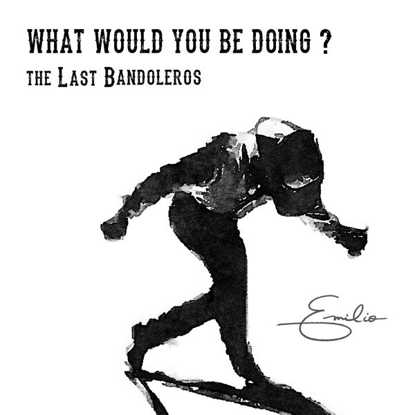 The Last Bandoleros - What Would You Be Doing? The Last Bandoleros - What Would You Be Doing?