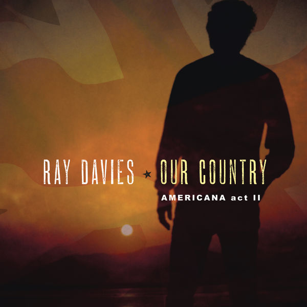 Ray Davies|Our Country: Americana Act 2 Ray Davies|Our Country: Americana Act 2