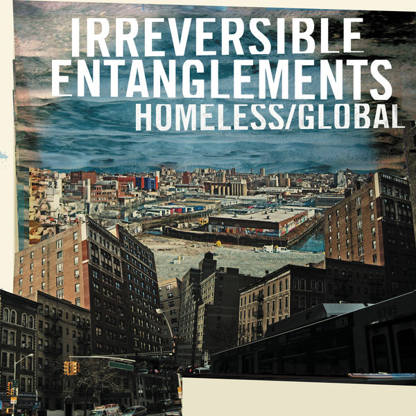 Irreversible Entanglements|Homeless/Global Irreversible Entanglements|Homeless/Global