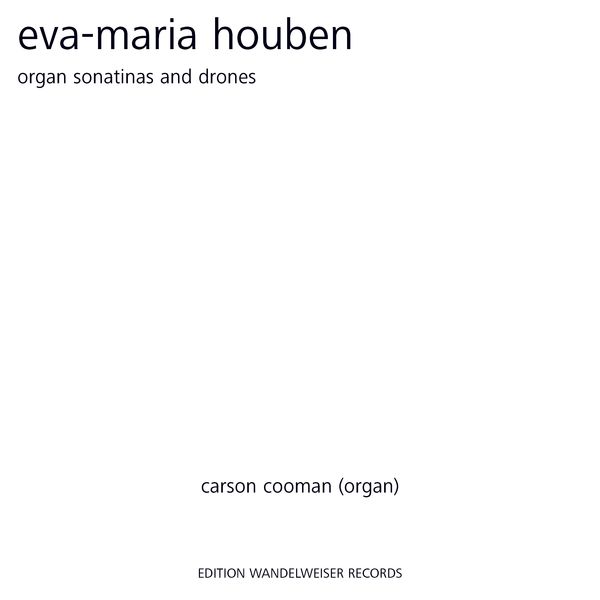 Carson Cooman - Eva-Maria Houben: Organ Sonatinas and Drones Carson Cooman - Eva-Maria Houben: Organ Sonatinas and Drones