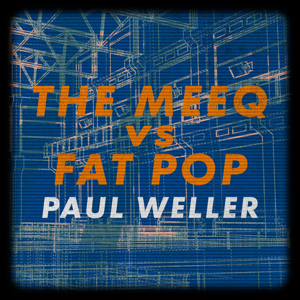 Paul Weller|The Meeq vs. Fat Pop Paul Weller|The Meeq vs. Fat Pop