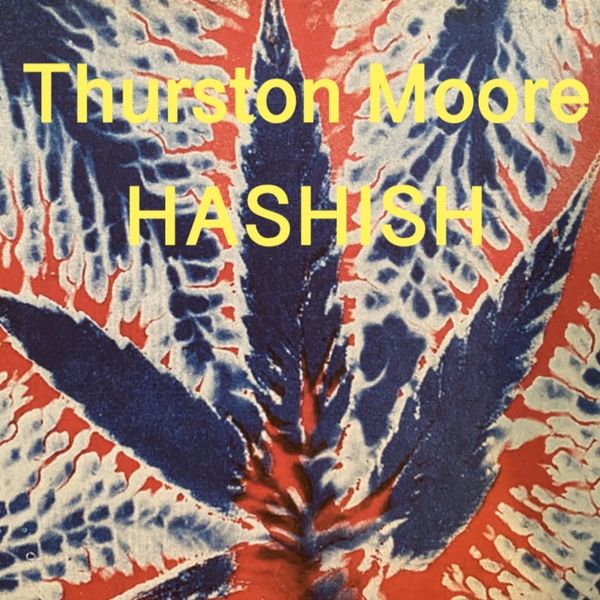 Thurston Moore - Hashish Thurston Moore - Hashish