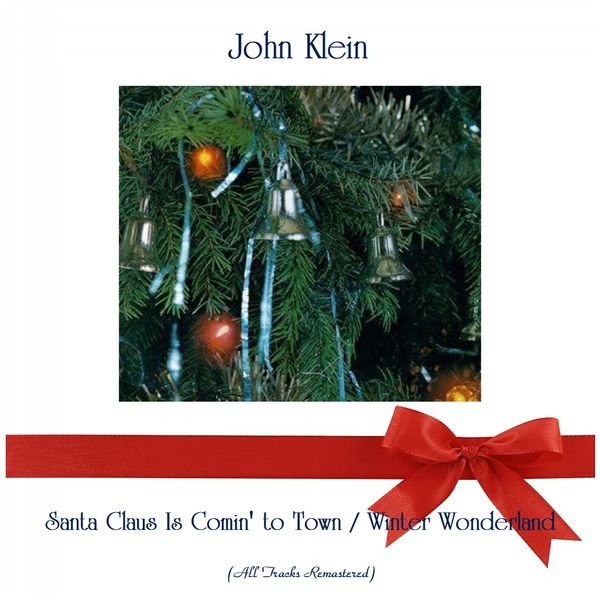 John Klein|Santa Claus Is Comin' to Town / Winter Wonderland  (All Tracks Remastered)