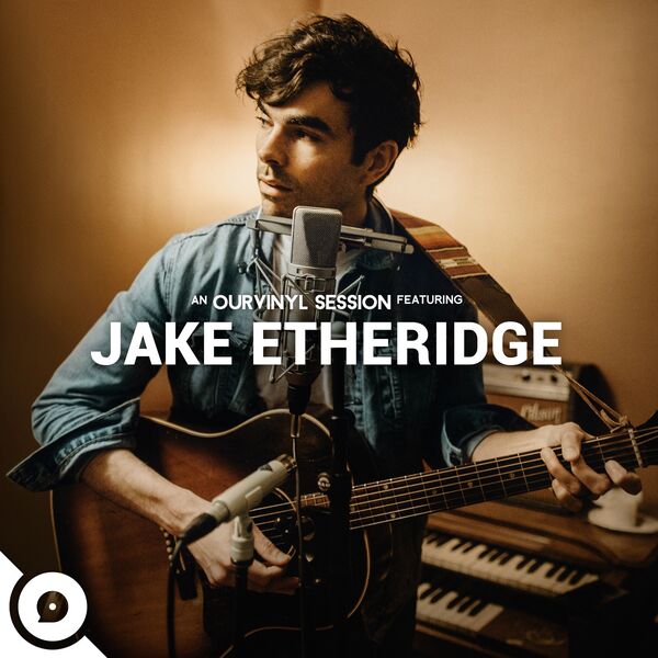 Jake Etheridge|Jake Etheridge | OurVinyl Sessions Jake Etheridge|Jake Etheridge | OurVinyl Sessions