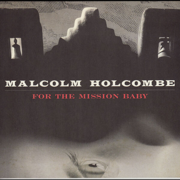 Malcolm Holcombe|For the Mission Baby