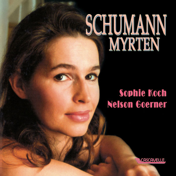 Sophie Koch|Schumann: Myrten, Op. 25 Sophie Koch|Schumann: Myrten, Op. 25