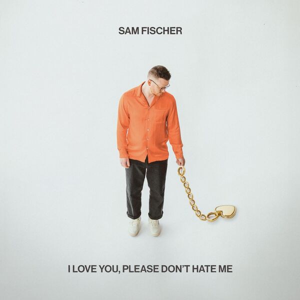 Sam Fischer|I Love You, Please Don't Hate Me Sam Fischer|I Love You, Please Don't Hate Me