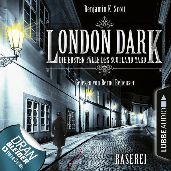 Benjamin K. Scott - London Dark - Die ersten Fälle des Scotland Yard, Folge 1: Raserei (Ungekürzt) Benjamin K. Scott - London Dark - Die ersten Fälle des Scotland Yard, Folge 1: Raserei (Ungekürzt)