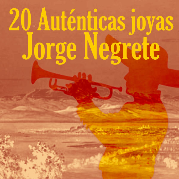 Jorge Negrete - 20 Auténticas Joyas Jorge Negrete - 20 Auténticas Joyas