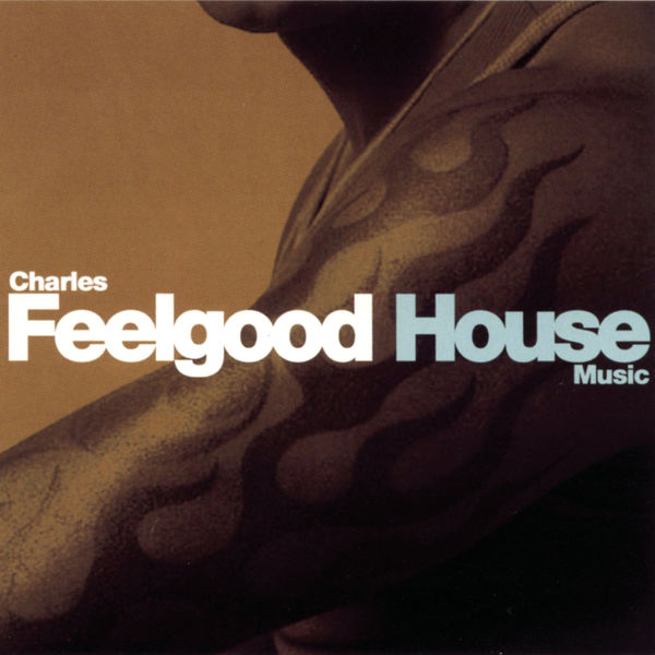 Charles Feelgood|House Music (Continuous DJ Mix by Charles Feelgood) Charles Feelgood|House Music (Continuous DJ Mix by Charles Feelgood)