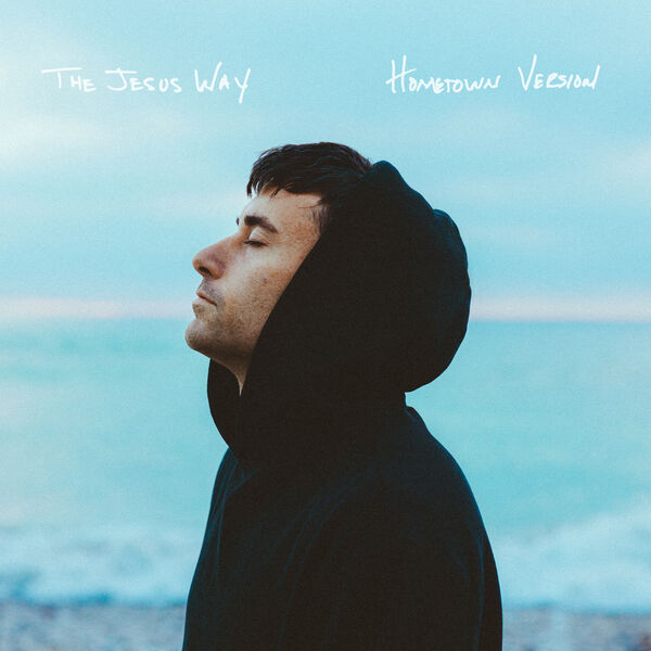 Phil Wickham|THE JESUS WAY • HOMETOWN VERSION Phil Wickham|THE JESUS WAY • HOMETOWN VERSION