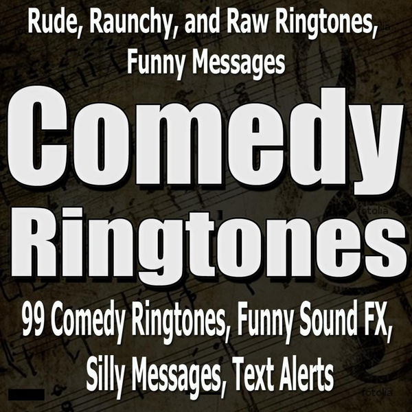 Rude, Raunchy, and Raw Ringtones, Funny Messages, 99 Comedy