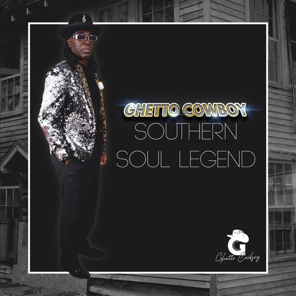 Ghetto Cowboy - Southern Soul Legend Ghetto Cowboy - Southern Soul Legend