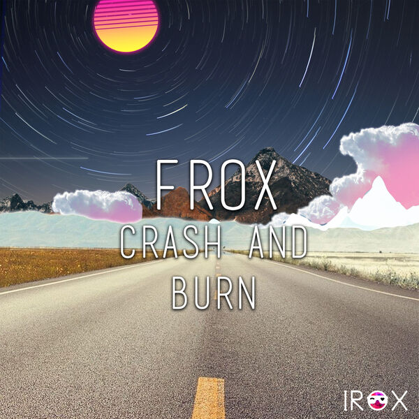Frox|Crash And Burn Frox|Crash And Burn