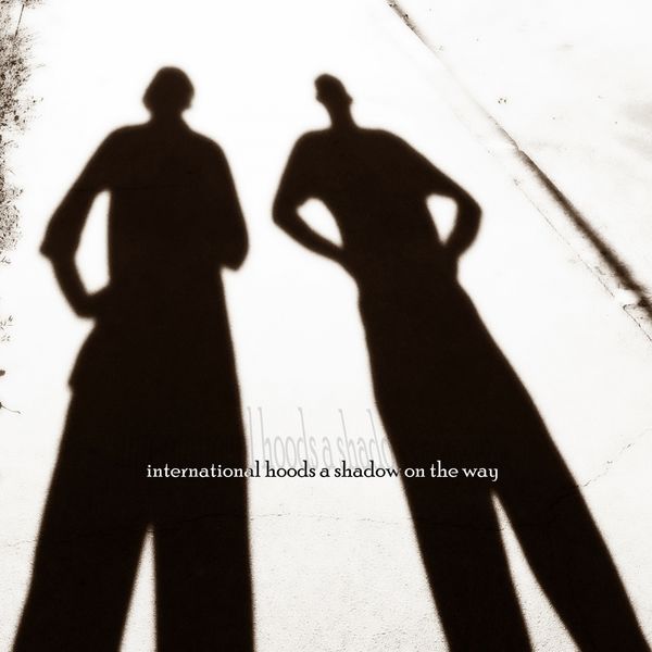 International Hoods - A Shadow on the Way International Hoods - A Shadow on the Way