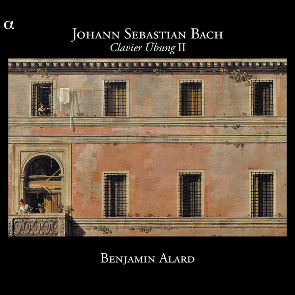 Benjamin Alard|Johann Sebastian Bach : Clavier Übung II Benjamin Alard|Johann Sebastian Bach : Clavier Übung II