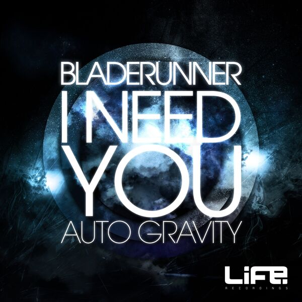 Bladerunner - I Need You / Auto Gravity Bladerunner - I Need You / Auto Gravity