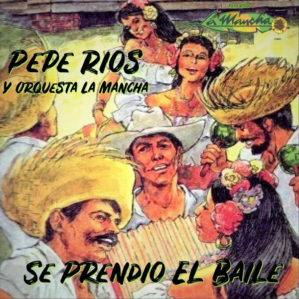 Pepe Rios Y Orquesta La Mancha|Se Prendio El Baile Pepe Rios Y Orquesta La Mancha|Se Prendio El Baile